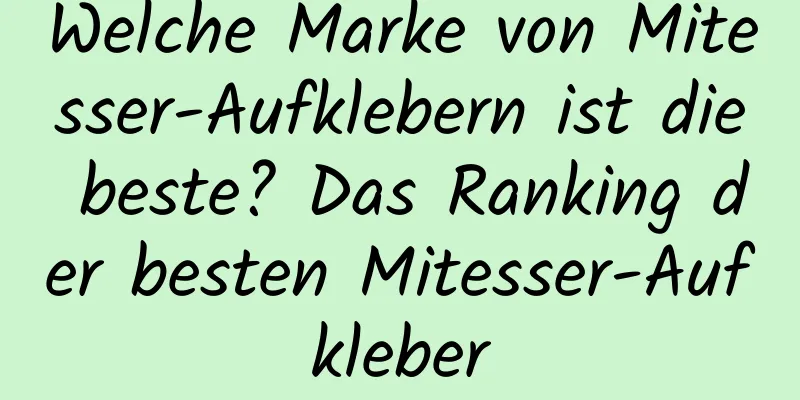 Welche Marke von Mitesser-Aufklebern ist die beste? Das Ranking der besten Mitesser-Aufkleber