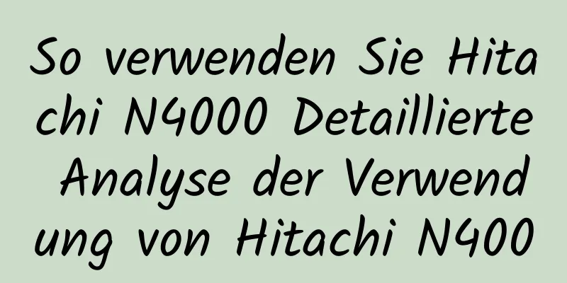 So verwenden Sie Hitachi N4000 Detaillierte Analyse der Verwendung von Hitachi N4000