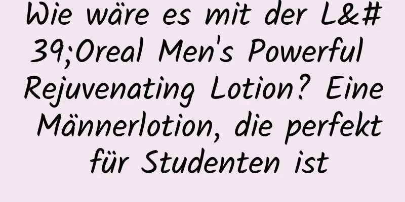 Wie wäre es mit der L'Oreal Men's Powerful Rejuvenating Lotion? Eine Männerlotion, die perfekt für Studenten ist