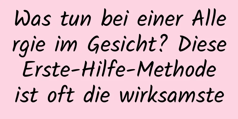 Was tun bei einer Allergie im Gesicht? Diese Erste-Hilfe-Methode ist oft die wirksamste