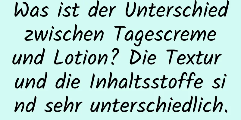 Was ist der Unterschied zwischen Tagescreme und Lotion? Die Textur und die Inhaltsstoffe sind sehr unterschiedlich.